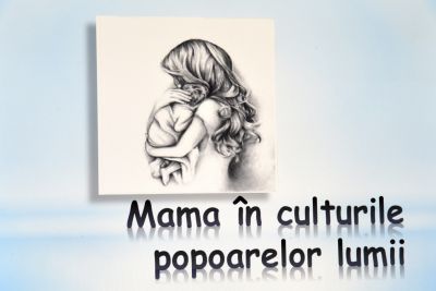 „MAMA ÎN CULTURILE POPOARELOR LUMII”  